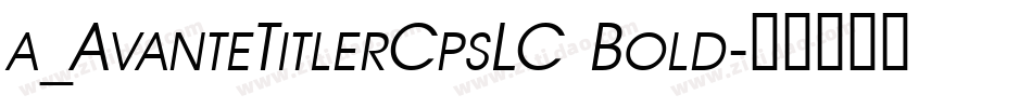 a_AvanteTitlerCpsLC Bold字体转换